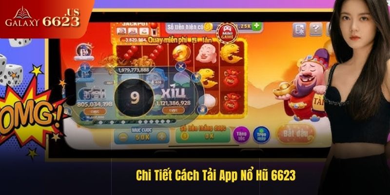 Chi Tiết Cách Tải App Nổ Hũ 6623 Mới Nhất Năm 2025