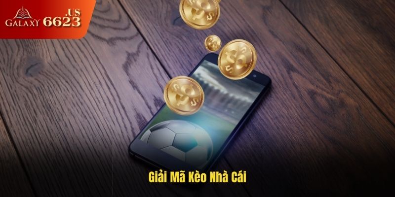 Giải Mã Kèo Nhà Cái – Cách Soi Kèo Cực Chuẩn 2025
